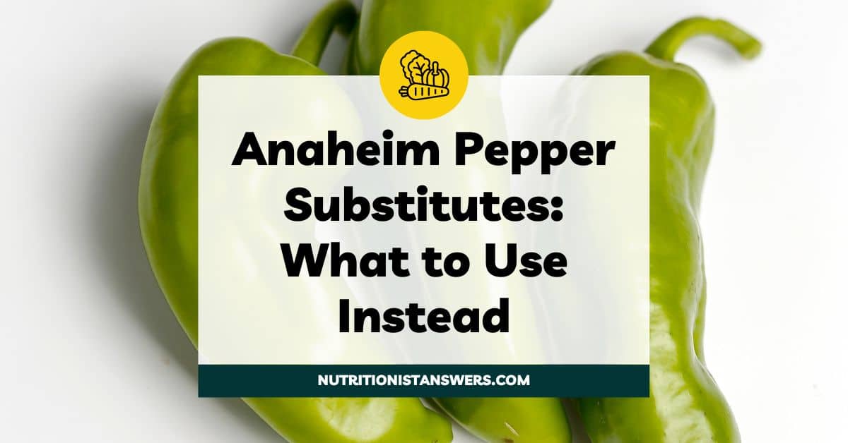 Anaheim Pepper Substitutes: What to Use Instead