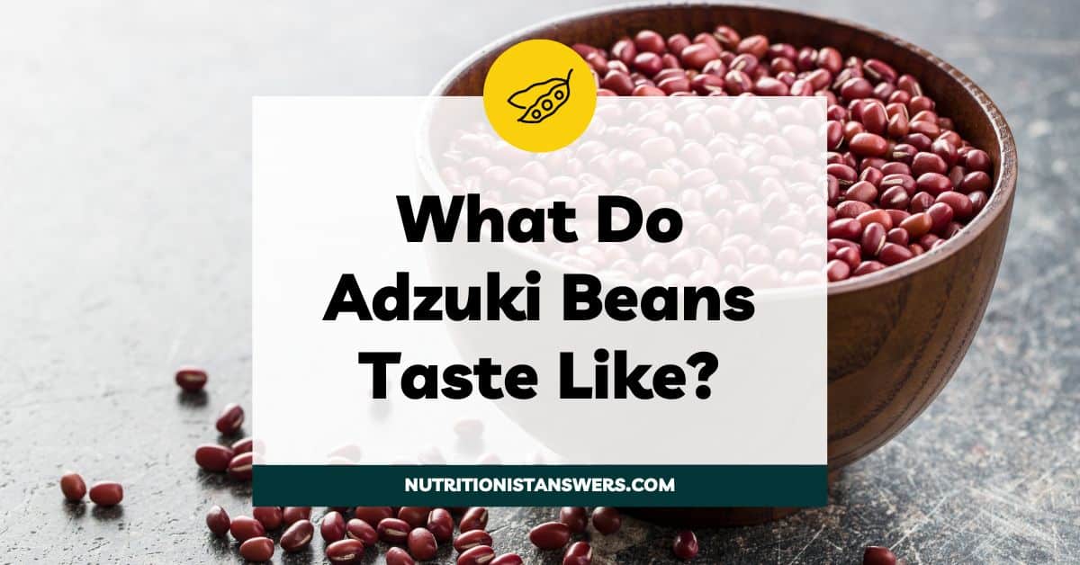What Do Adzuki Beans Taste Like? A Nutritionist's Review